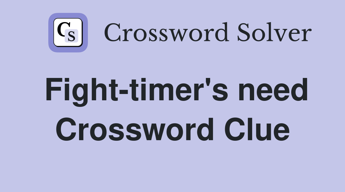 Fight-timer's need Crossword Clue