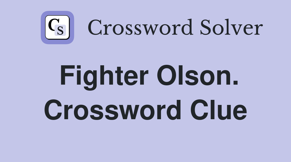 Fighter Olson. Crossword Clue