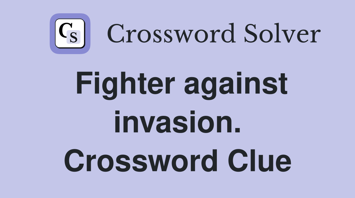 Fighter against invasion. Crossword Clue