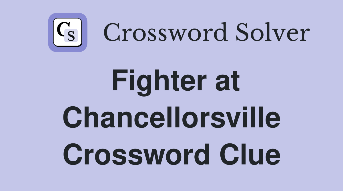 Fighter at Chancellorsville Crossword Clue