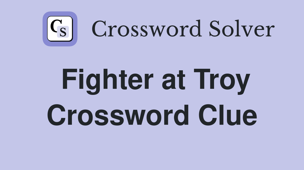 Fighter at Troy Crossword Clue
