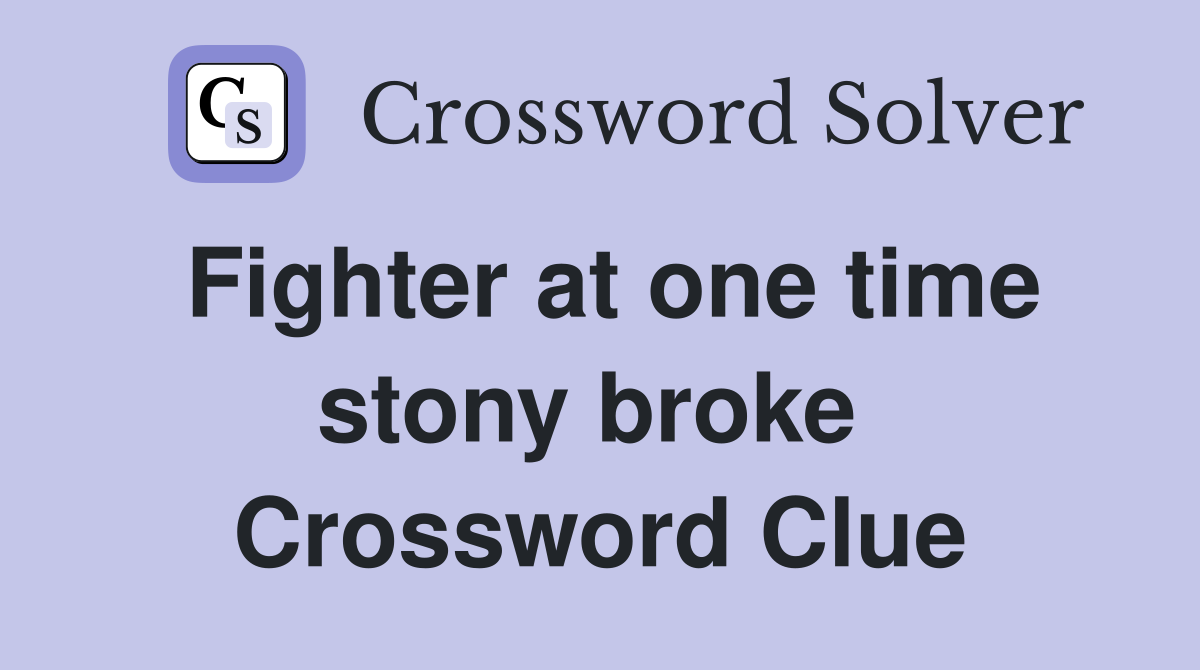 Fighter at one time stony broke  Crossword Clue