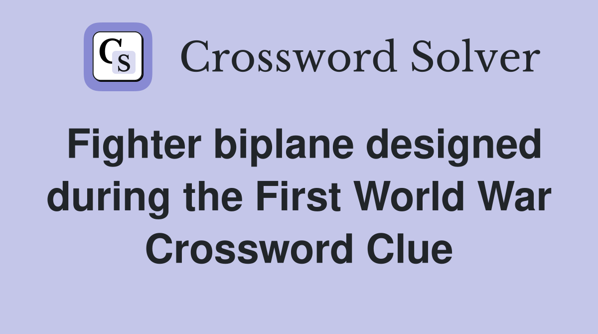 Fighter biplane designed during the First World War Crossword Clue
