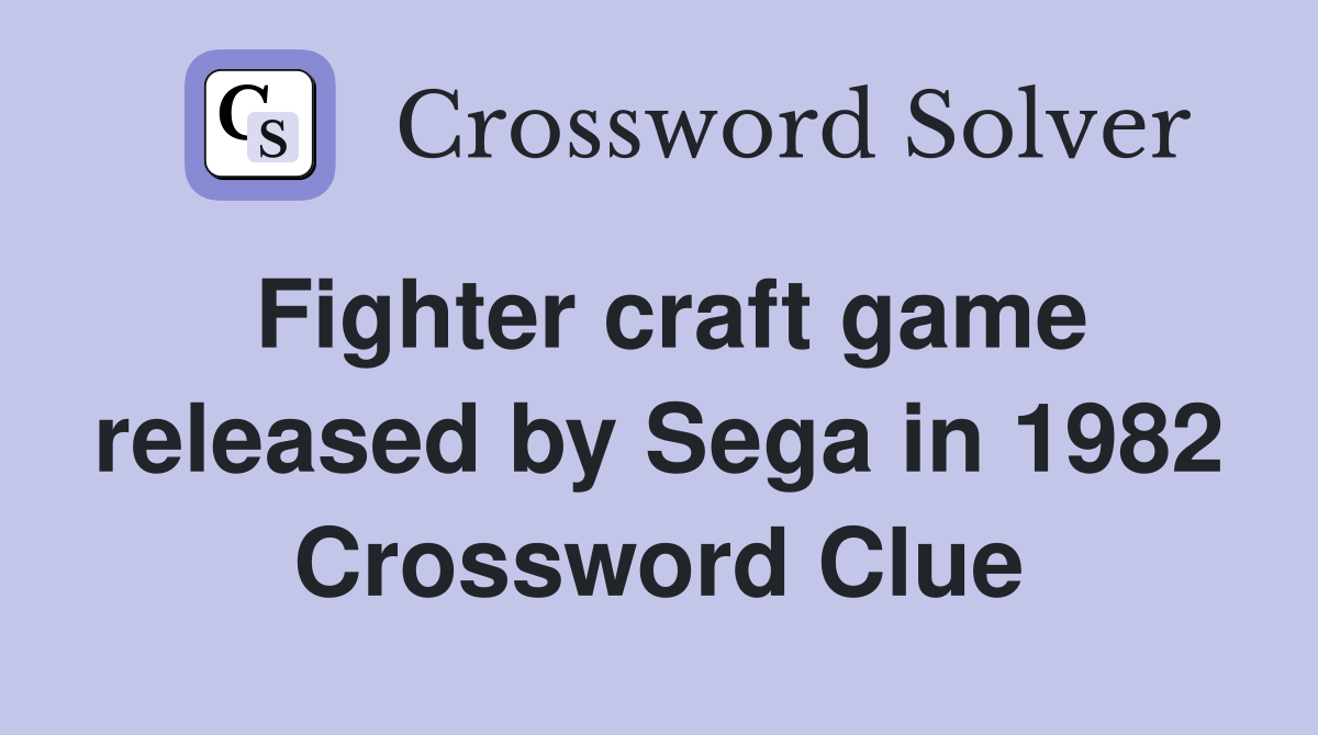 Fighter craft game released by Sega in 1982 Crossword Clue