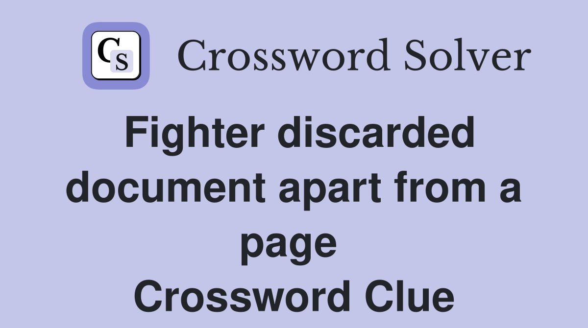 Fighter discarded document apart from a page  Crossword Clue