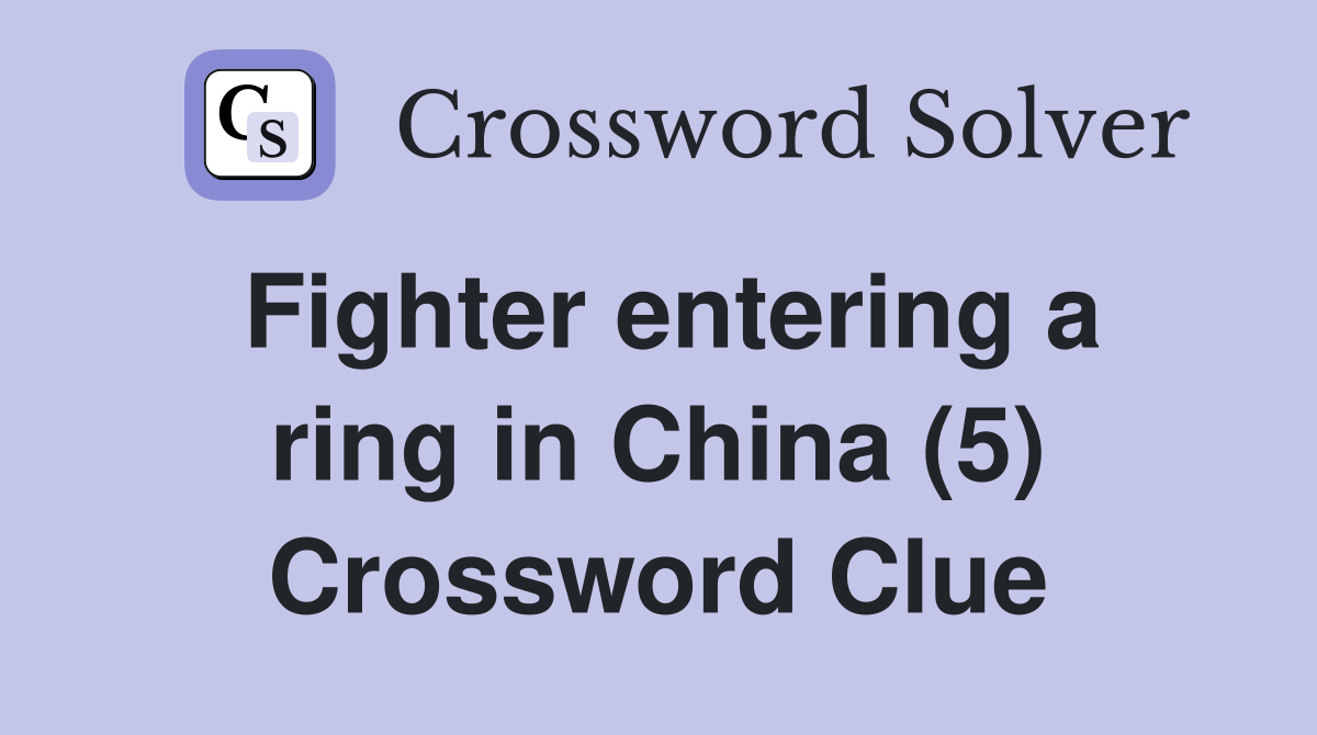 Fighter entering a ring in China (5) Crossword Clue