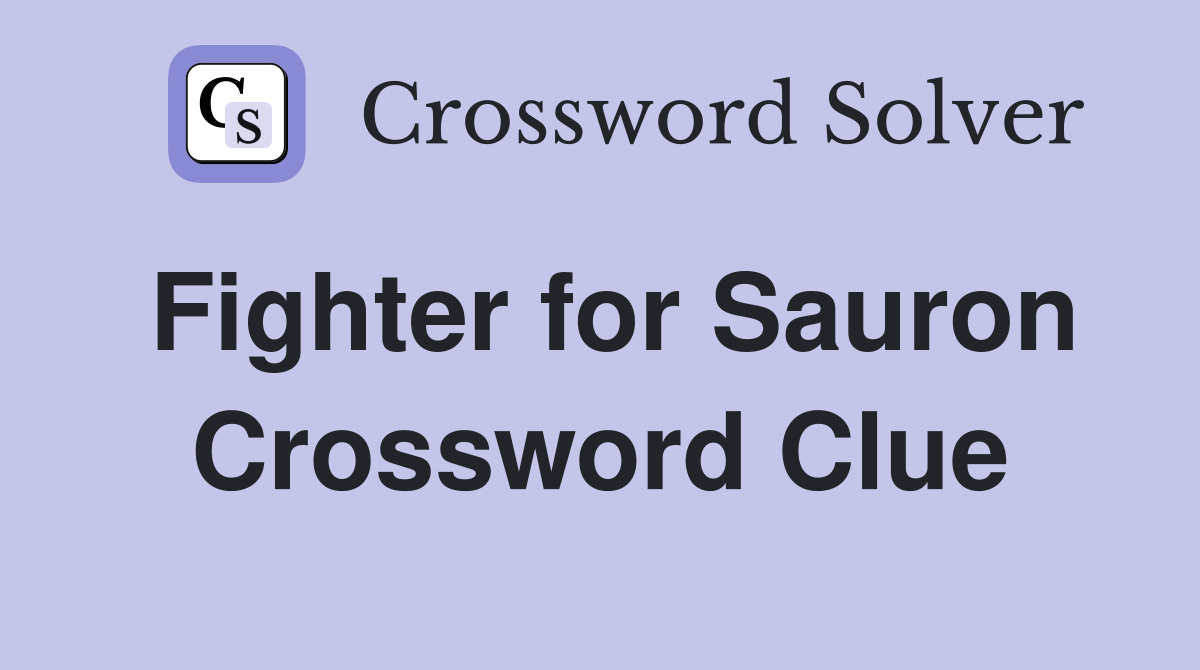 Fighter for Sauron Crossword Clue
