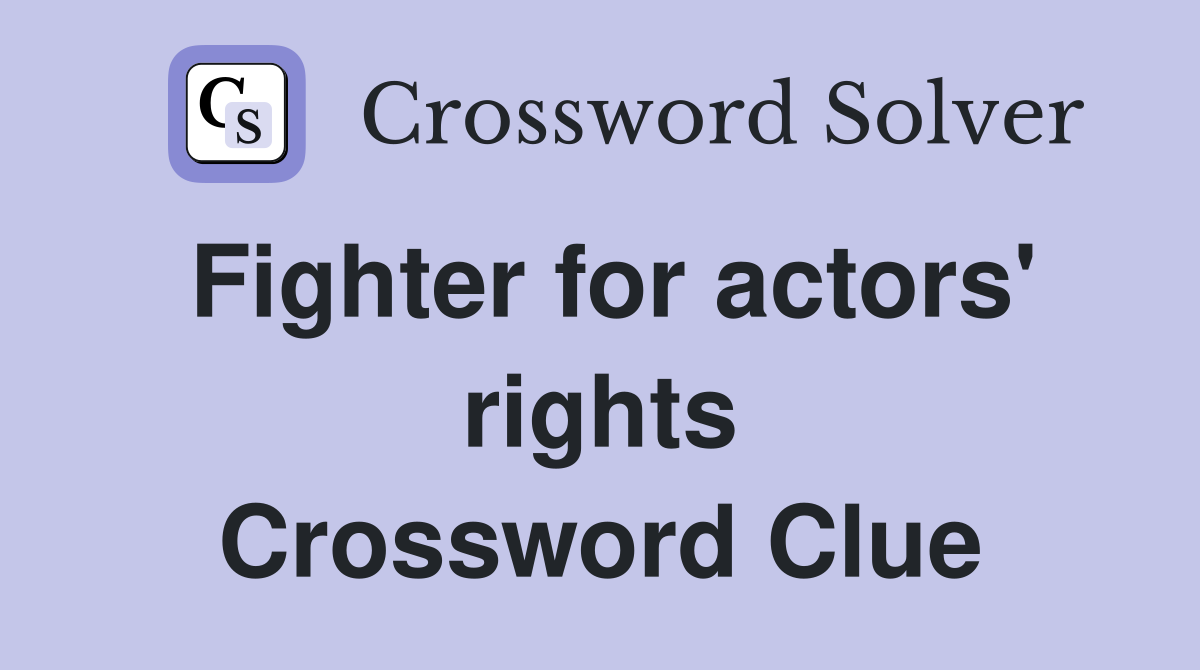 Fighter for actors' rights Crossword Clue