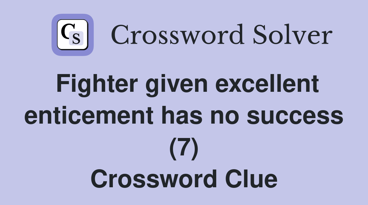 Fighter given excellent enticement has no success (7) Crossword Clue