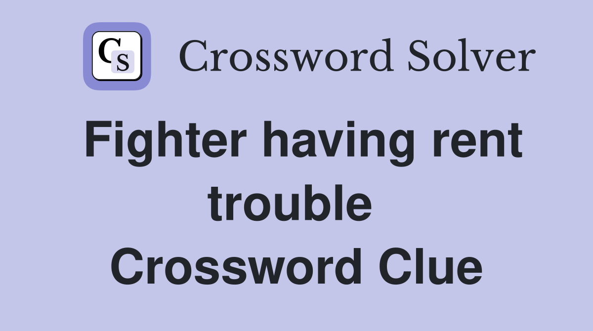 Fighter having rent trouble  Crossword Clue