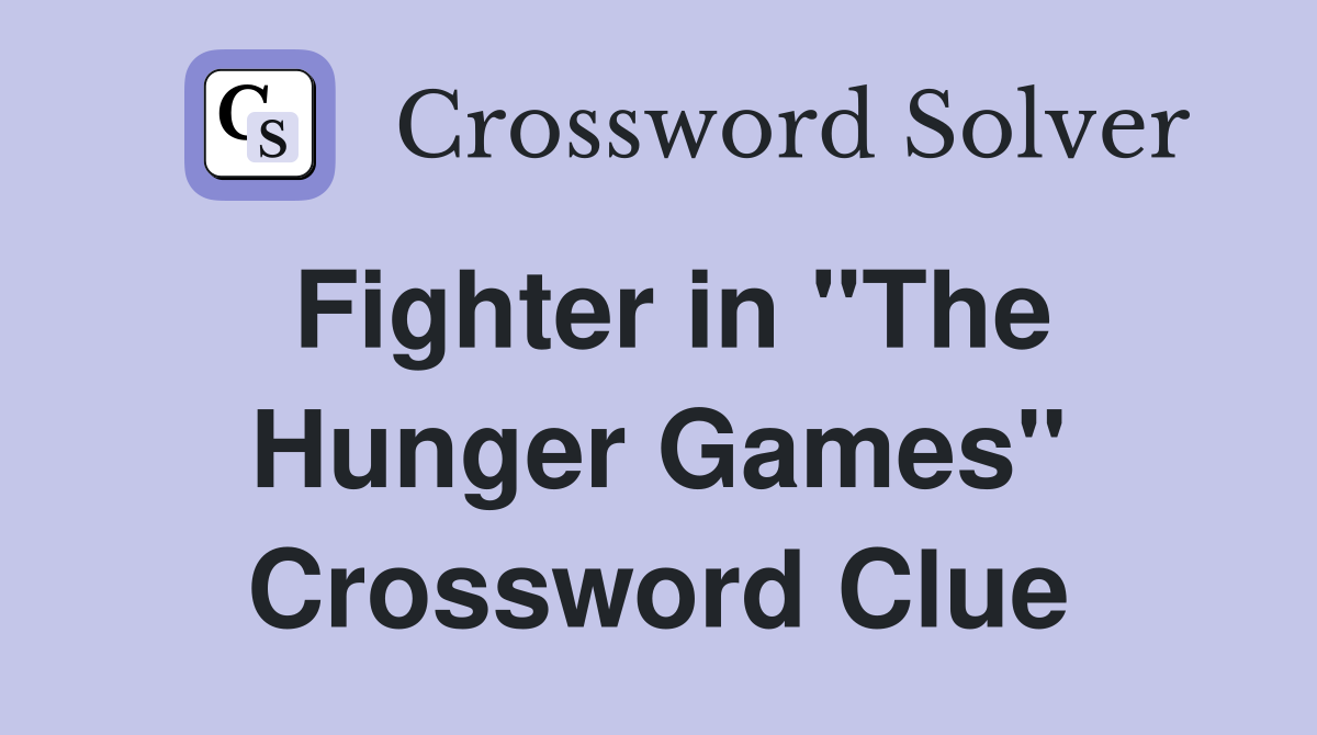 Fighter in "The Hunger Games" Crossword Clue