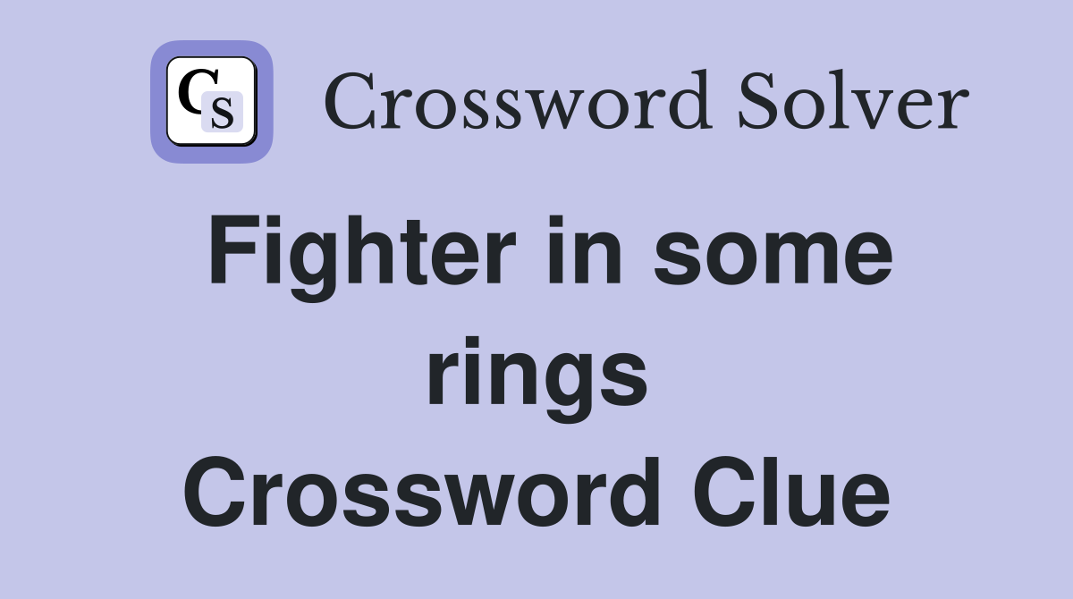 Fighter in some rings Crossword Clue