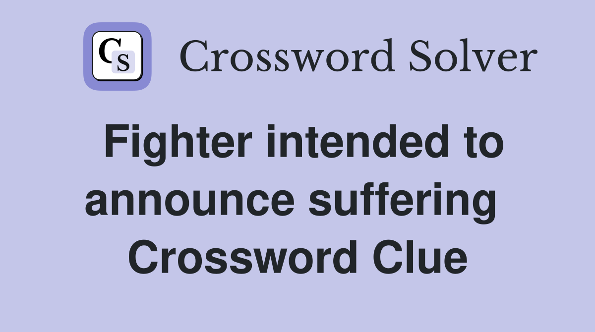 Fighter intended to announce suffering  Crossword Clue