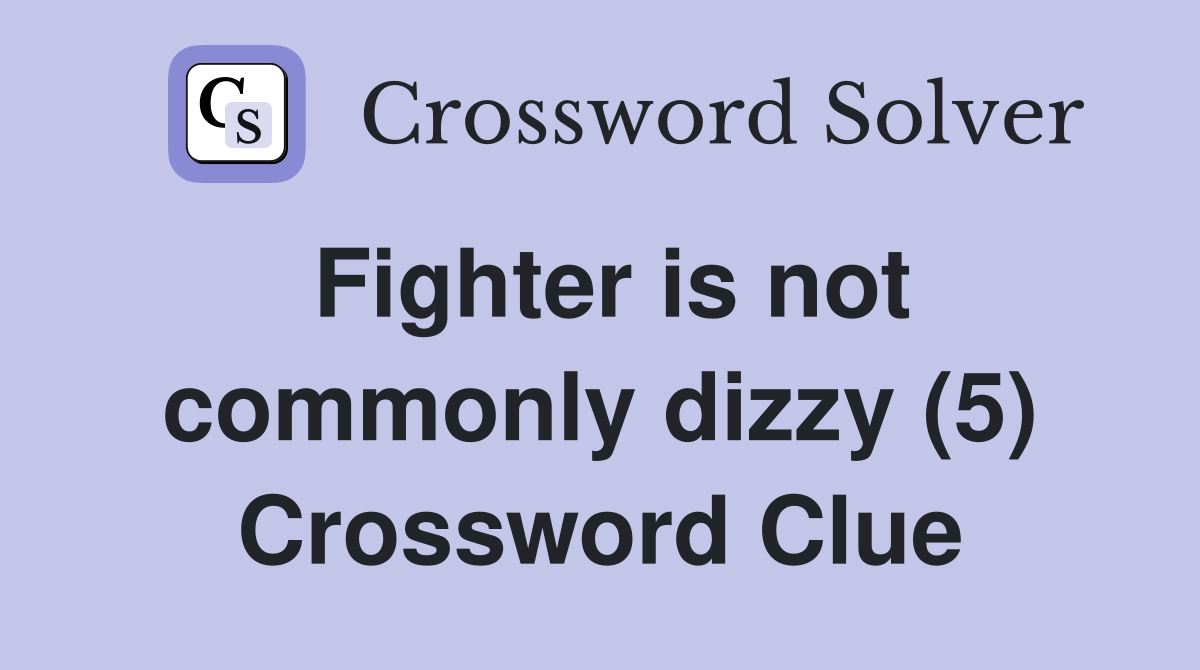 Fighter is not commonly dizzy (5) Crossword Clue