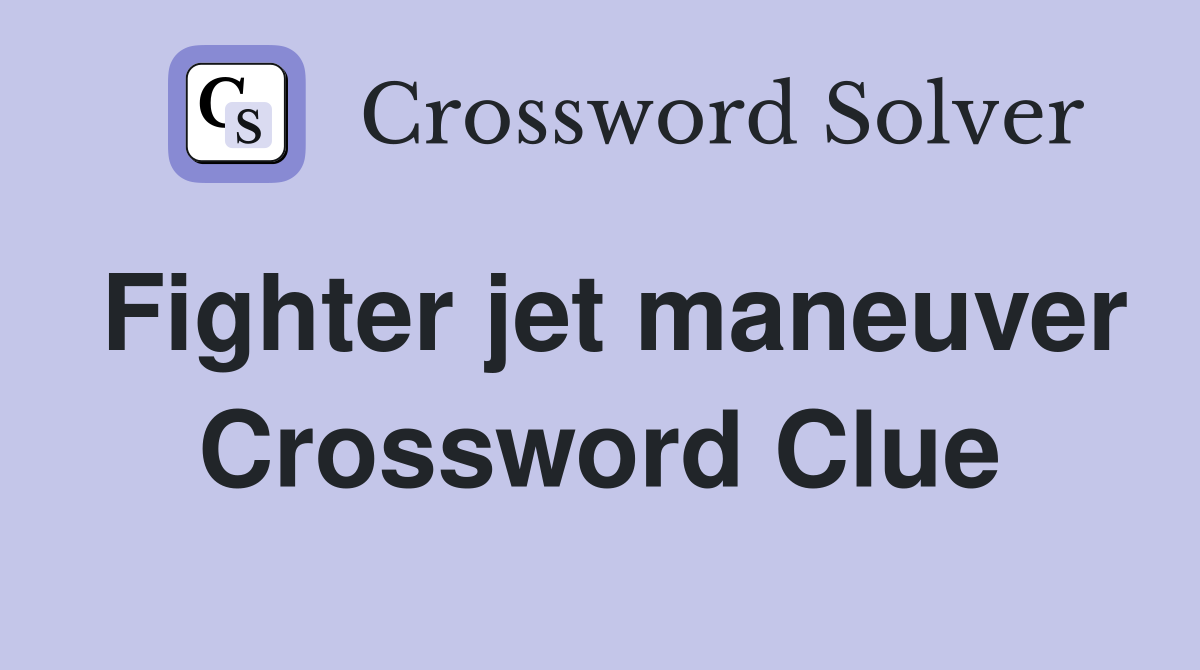 Fighter jet maneuver Crossword Clue