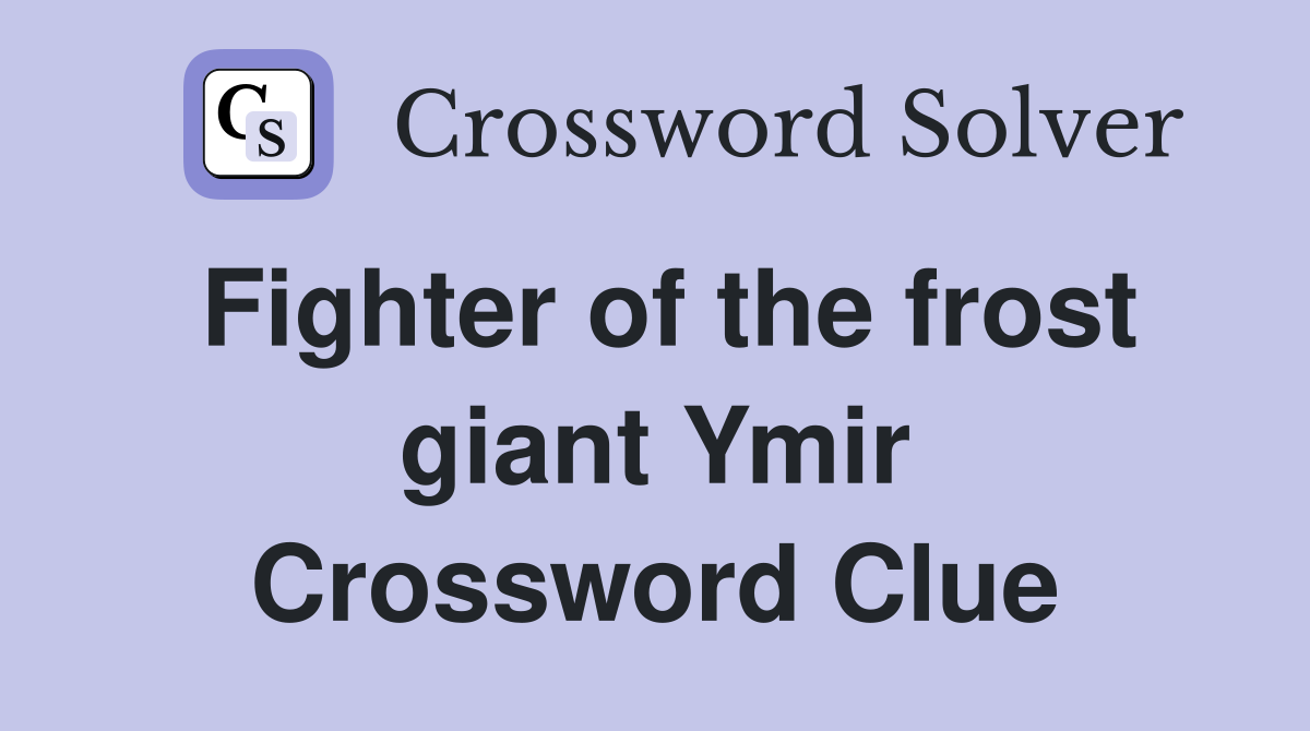 Fighter of the frost giant Ymir Crossword Clue