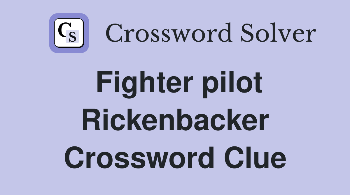 Fighter pilot Rickenbacker Crossword Clue