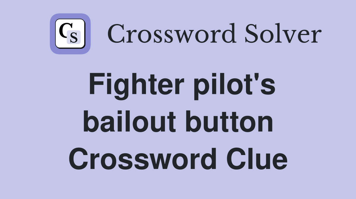 Fighter pilot's bailout button Crossword Clue