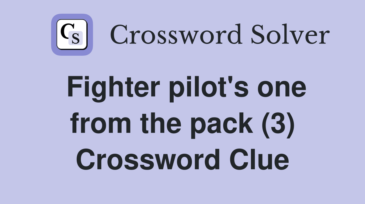 Fighter pilot's one from the pack (3) Crossword Clue