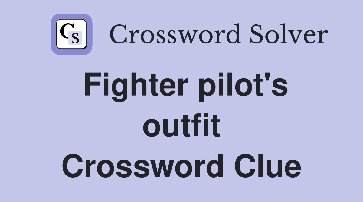 Fighter pilot's outfit Crossword Clue