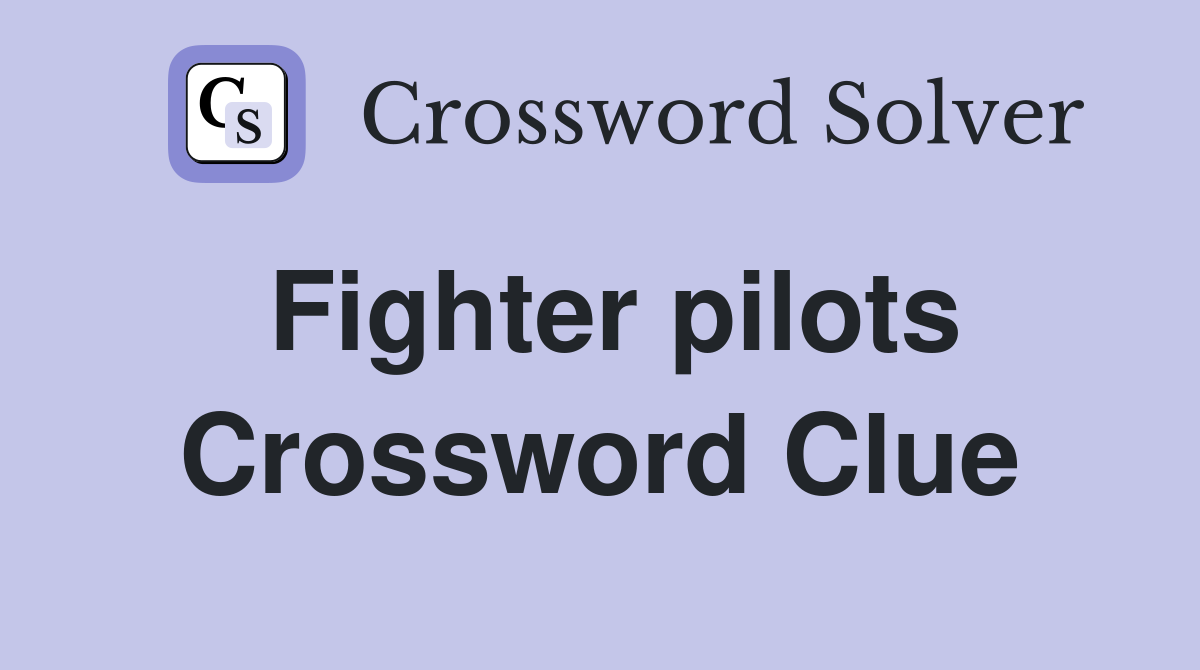 Fighter pilots Crossword Clue