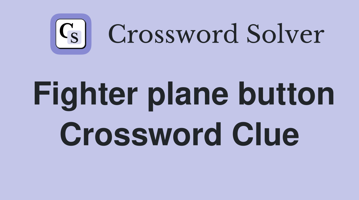 Fighter plane button Crossword Clue