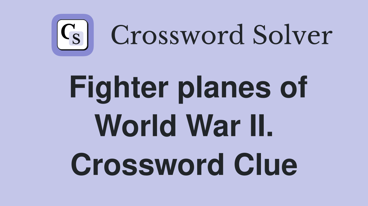 Fighter planes of World War II. Crossword Clue