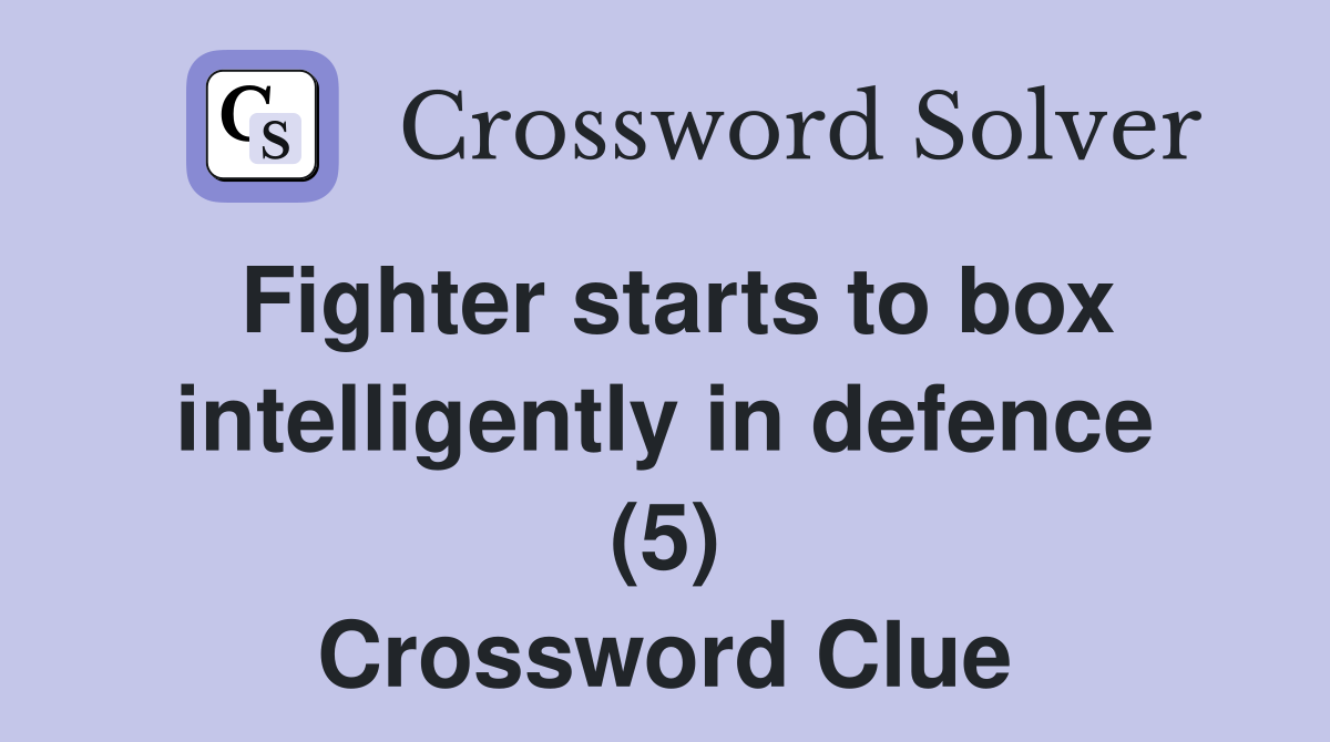 Fighter starts to box intelligently in defence (5) Crossword Clue