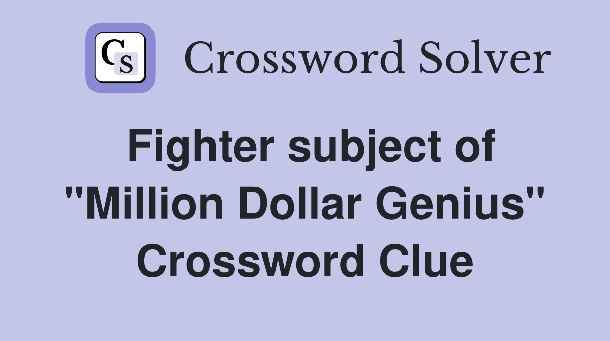 Fighter subject of ''Million Dollar Genius'' Crossword Clue