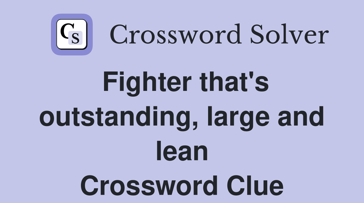 Fighter that's outstanding, large and lean Crossword Clue
