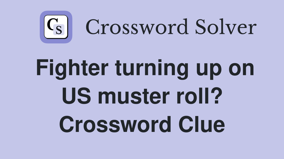 Fighter turning up on US muster roll? Crossword Clue