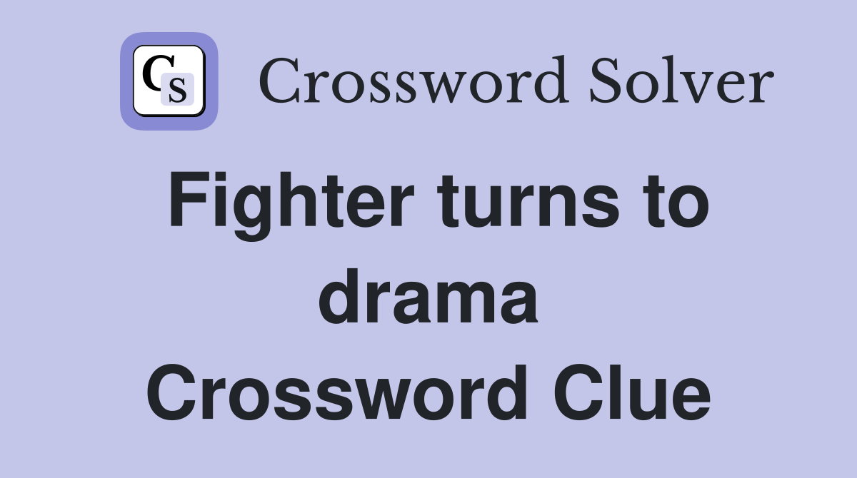 Fighter turns to drama Crossword Clue