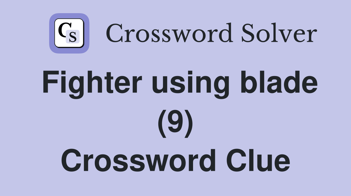 Fighter using blade (9) Crossword Clue