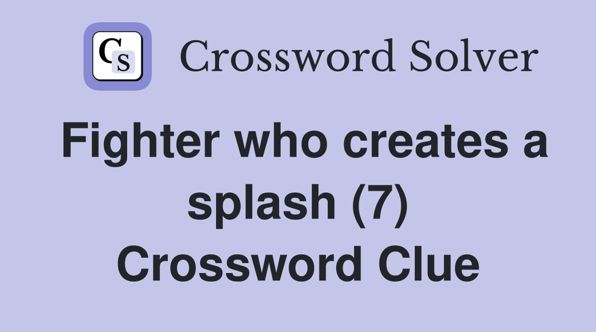 Fighter who creates a splash (7) Crossword Clue