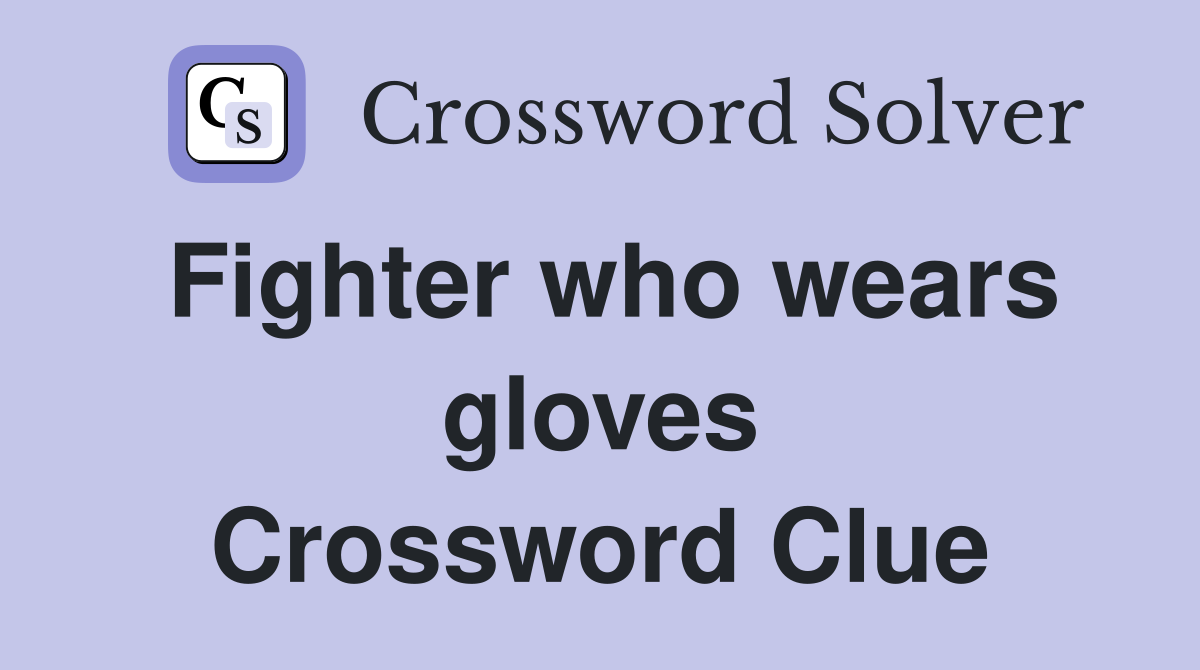 Fighter who wears gloves Crossword Clue