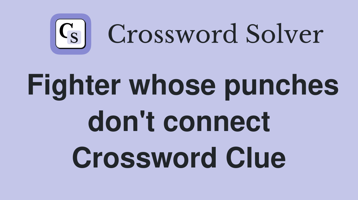 Fighter whose punches don't connect Crossword Clue