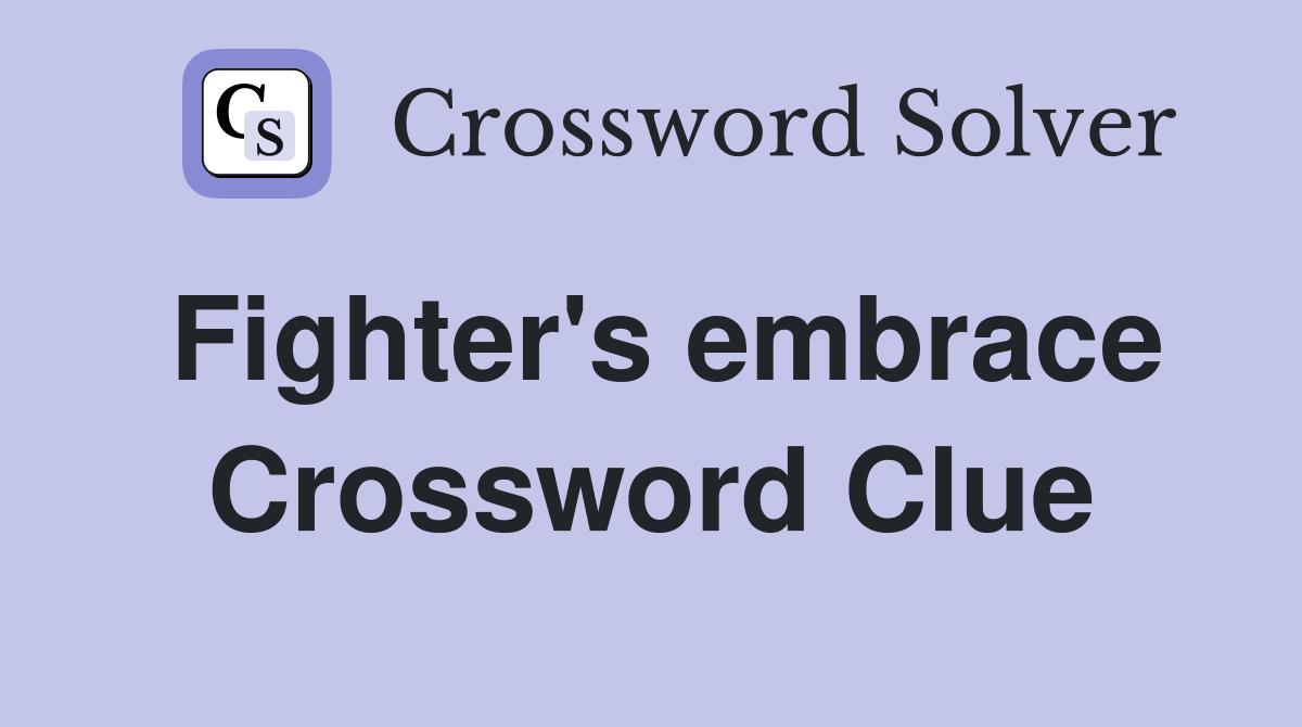 Fighter's embrace Crossword Clue