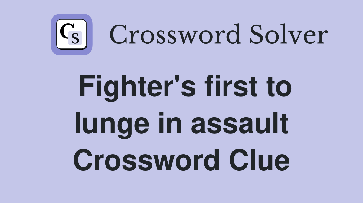 Fighter's first to lunge in assault Crossword Clue