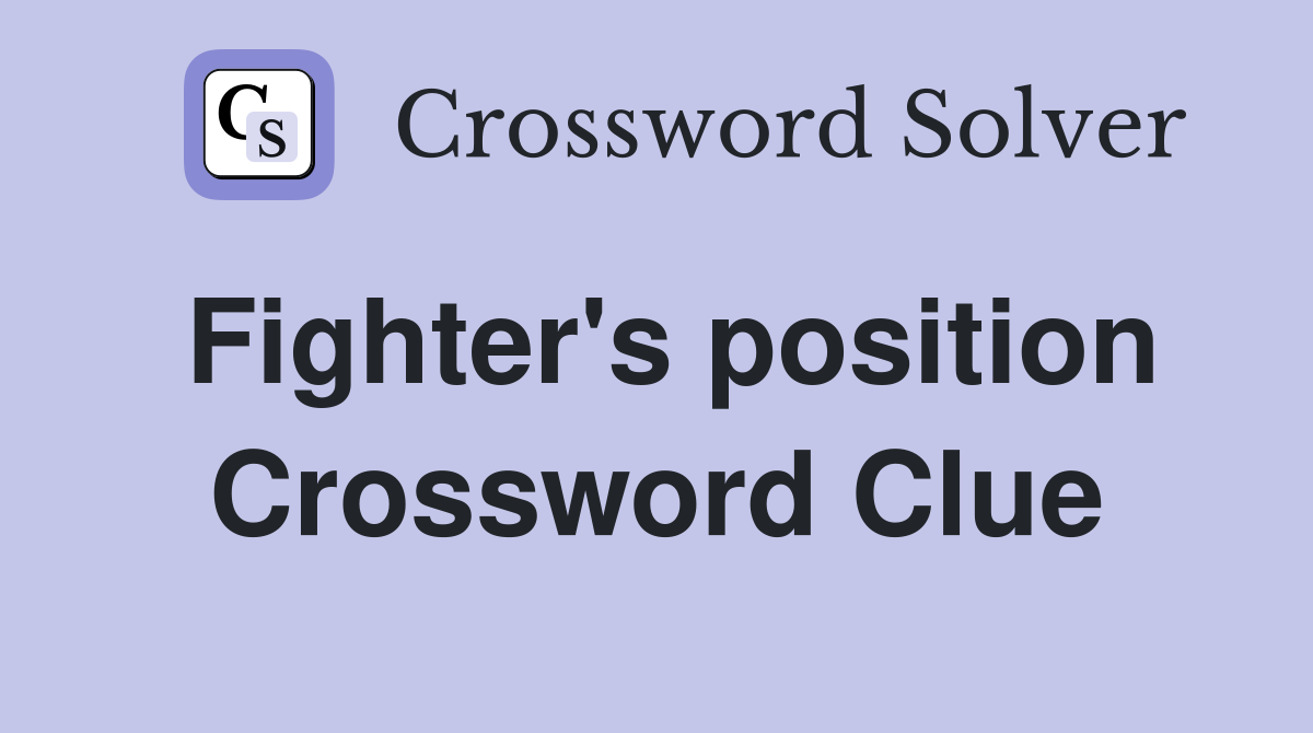 Fighter's position Crossword Clue