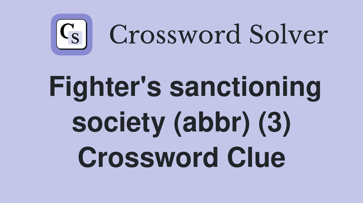 Fighter's sanctioning society (abbr) (3) Crossword Clue