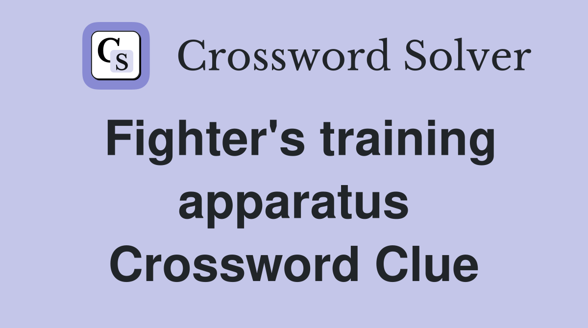 Fighter's training apparatus Crossword Clue