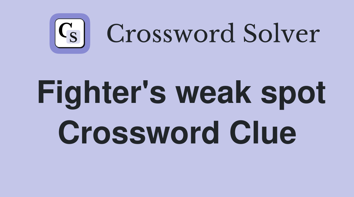 Fighter's weak spot Crossword Clue