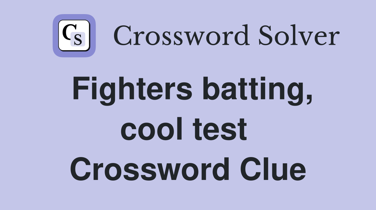 Fighters batting, cool test  Crossword Clue