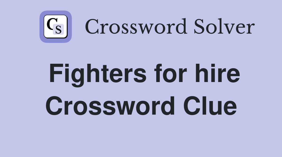 Fighters for hire Crossword Clue