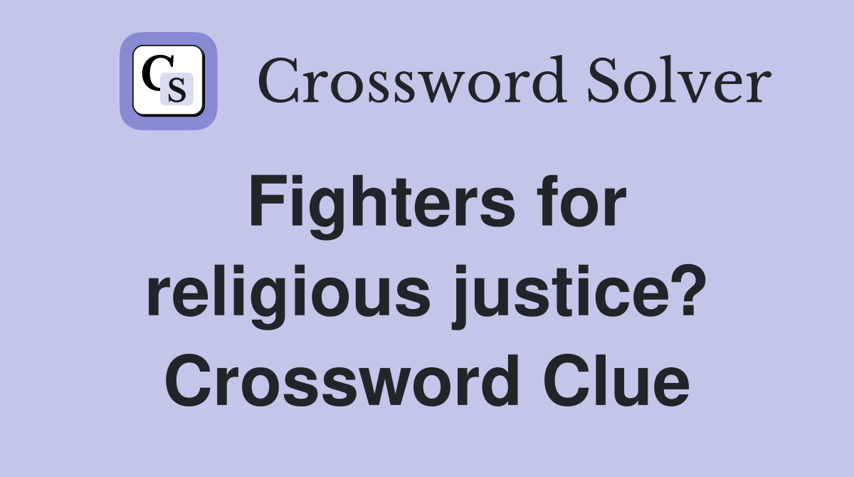 Fighters for religious justice? Crossword Clue