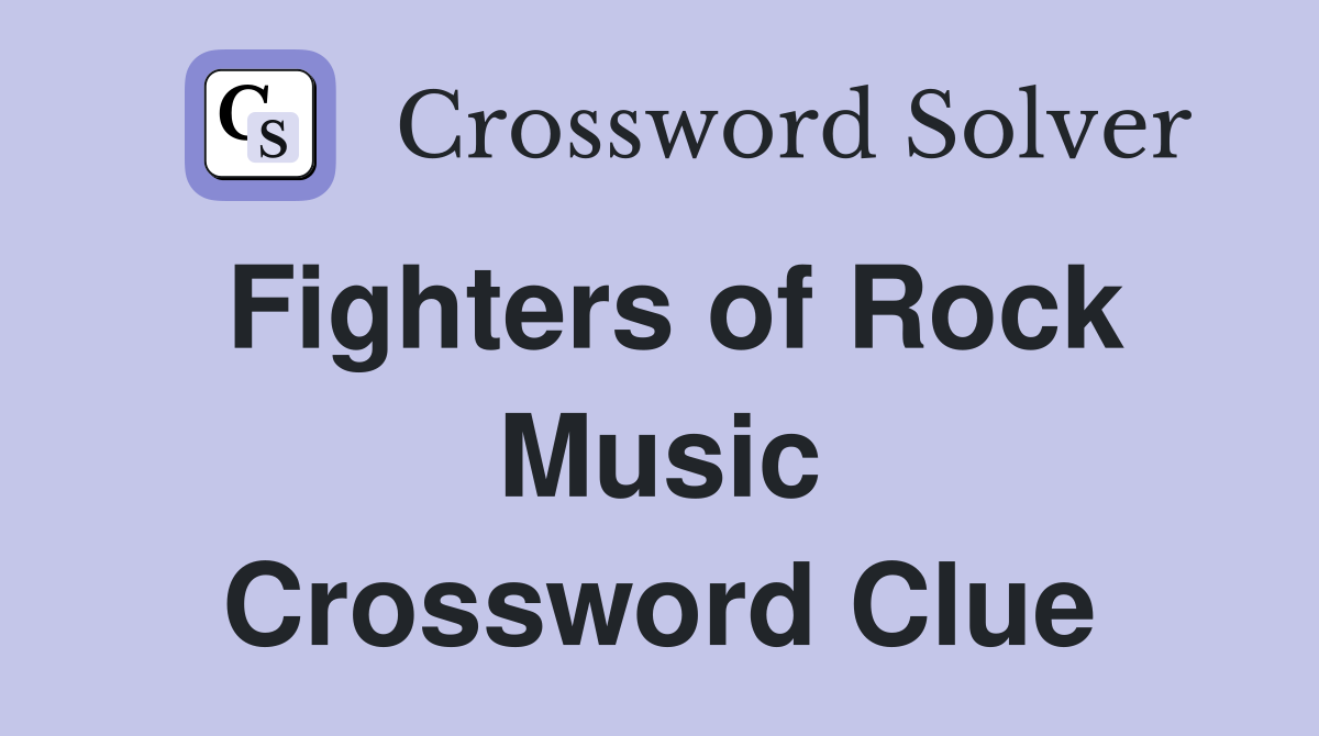 Fighters of Rock Music Crossword Clue