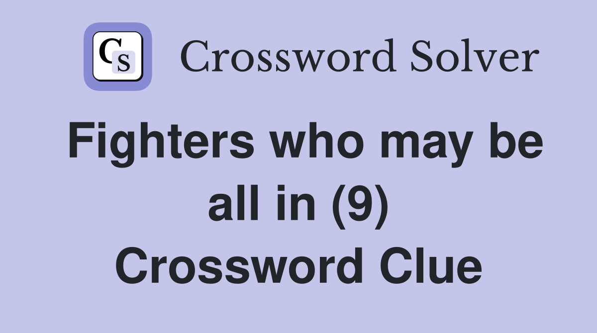Fighters who may be all in (9) Crossword Clue