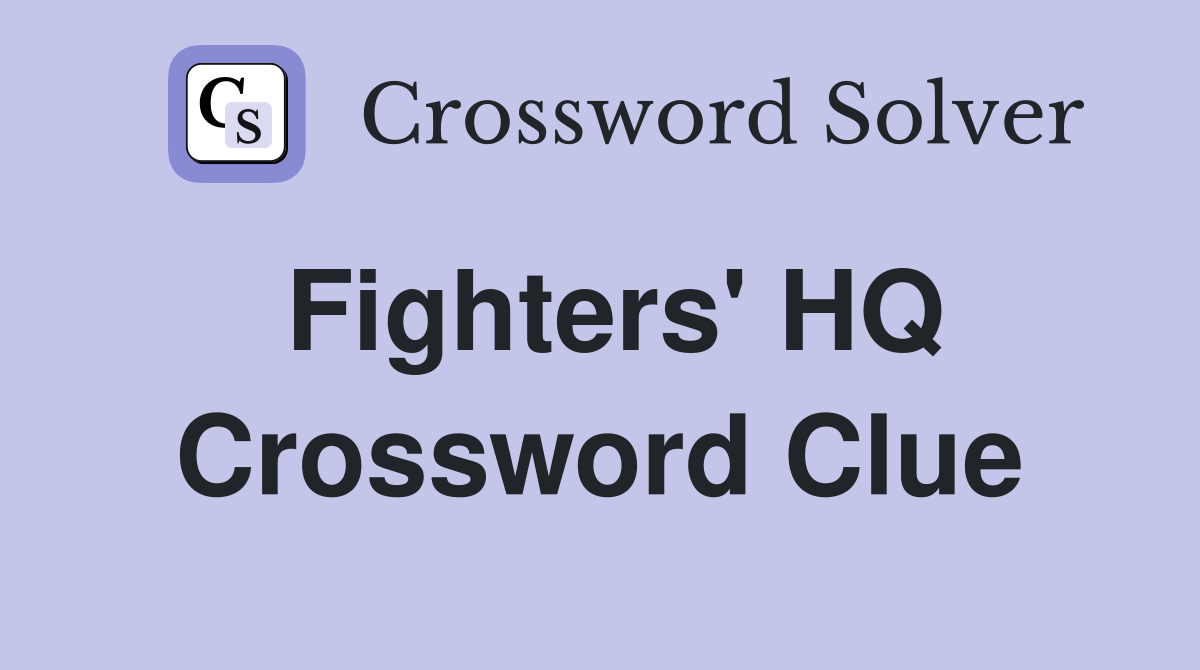 Fighters' HQ Crossword Clue