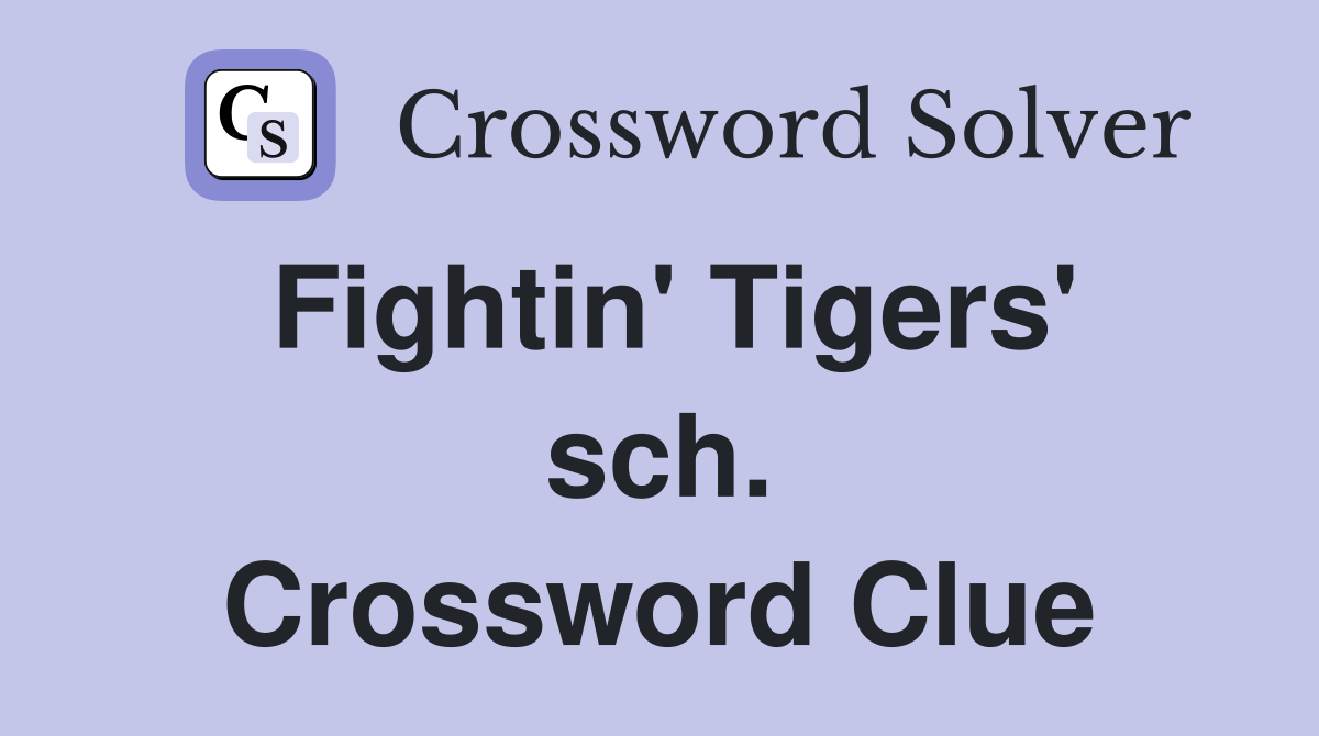 Fightin' Tigers' sch. Crossword Clue