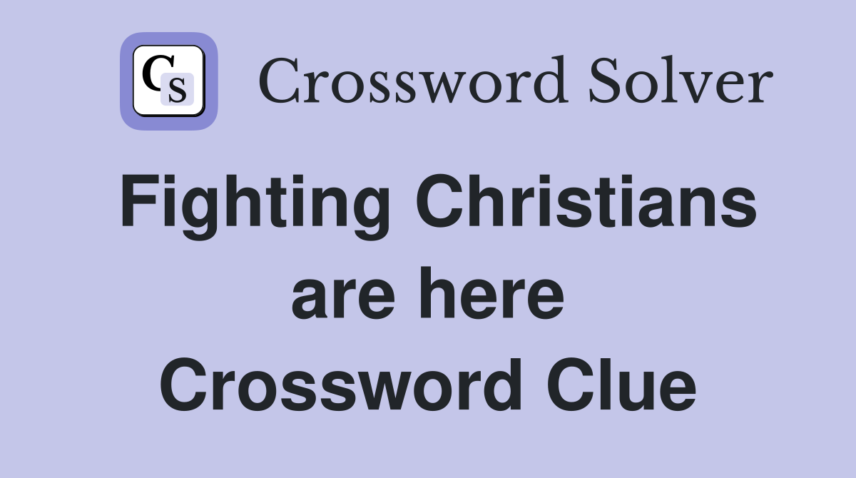 Fighting Christians are here Crossword Clue
